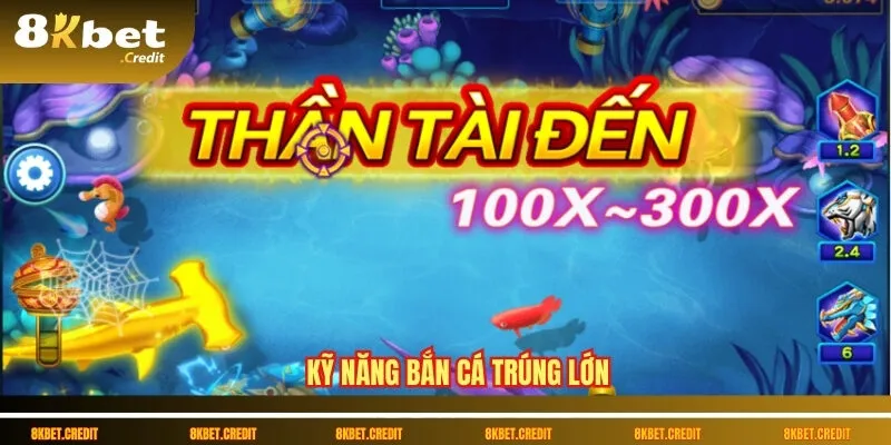 Kỹ năng bắn cá trúng lớn