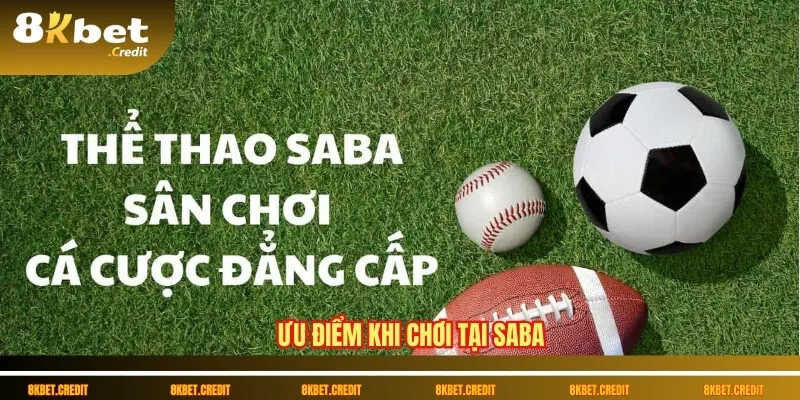 Bóng đá SABA: Định nghĩa, trải nghiệm và hướng dẫn cược hiệu quả 4 Ưu điểm khi chơi tại SABA
