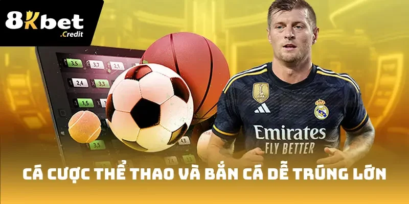 8Kbet 29 Cá cược thể thao và bắn cá dễ trúng lớn