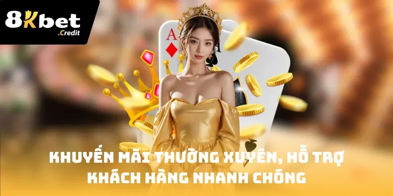 8Kbet 27 Khuyến mãi thường xuyên, hỗ trợ khách hàng nhanh chóng