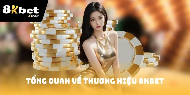 8Kbet 24 Tổng quan về thương hiệu 8Kbet uy tín tại Châu Á